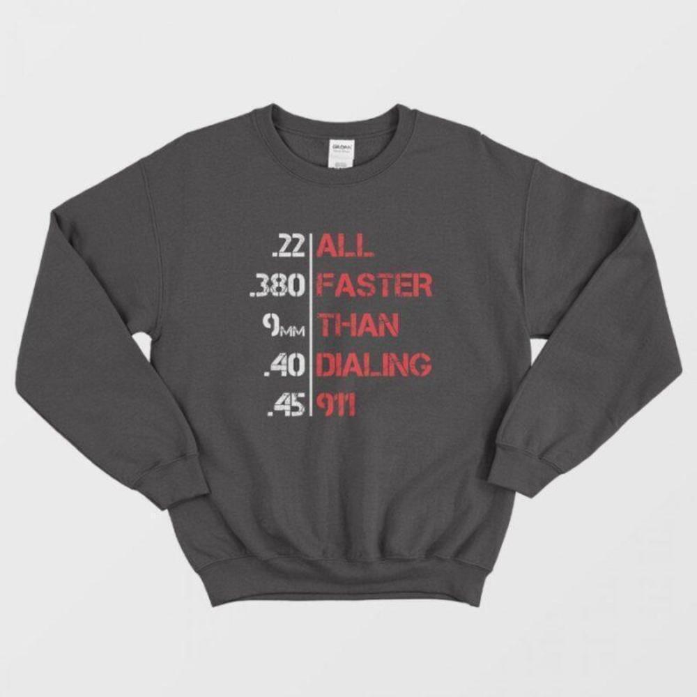 All Faster Than Dialing 911 Funny Gun Lover Statement Graphic Unisex Sweatshirt